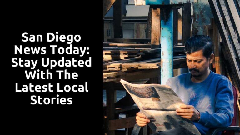 San Diego News Today: Stay Updated with the Latest Local Stories